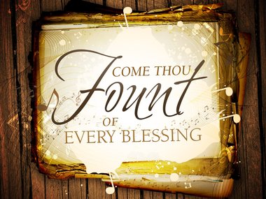 Come Thou Fount of Every Blessing